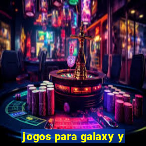 jogos para galaxy y